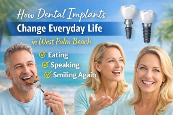 How Dental Implants Change Everyday Life in West Palm Beach: Eating, Speaking & Smiling Again