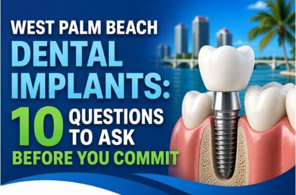 West Palm Beach Dental Implants: 10 Questions to Ask Before You Commit