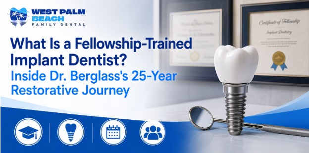 What Is a Fellowship-Trained Implant Dentist? Inside Dr. Berglass’s 25-Year Restorative Journey